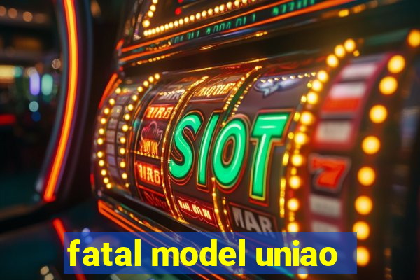 fatal model uniao